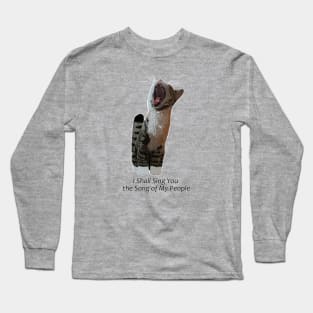 I shall sing you the song of my people Long Sleeve T-Shirt